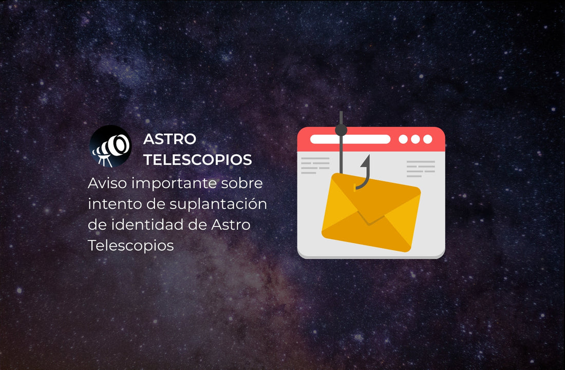Aviso importante sobre intento de suplantación de identidad de Astro Telescopios