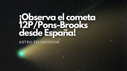 ¡Observa el cometa 12P/Pons-Brooks desde España!