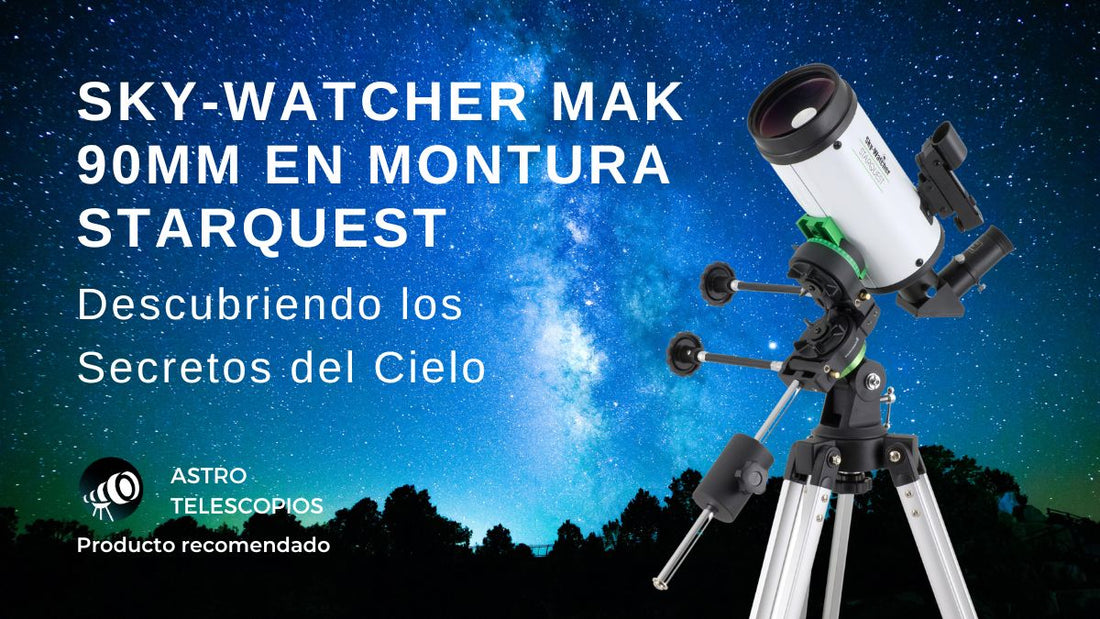 Sky-Watcher Mak 90mm en montura StarQuest: Descubriendo los Secretos del Cielo